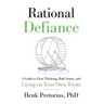 Rational Defiance: A Guide to Clear Thinking, Bold Action, and Living on Your Own Terms