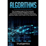 Algorithms: The Complete Guide To The Computer Science & Artificial Intelligence Used to Solve Human Decisions, Advance Technology, Optimize Habits, L