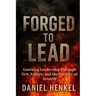 Forged to Lead: Learning Leadership Through Grit, Failure, and the Furnace of Growth
