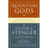 Quantum Gods: Creation, Chaos, and the Search for Cosmic Consciousness