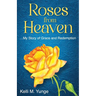 Roses From Heaven: ...My Story of Grace and Redemption