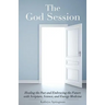 The God Session: Healing the Past and Embracing the Future with Scripture, Science, and Energy Medicine