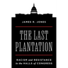 The Last Plantation: Racism and Resistance in the Halls of Congress
