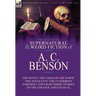 The Collected Supernatural and Weird Fiction of A. C. Benson: One Novel 'The Child of the Dawn, ' One Novelette 'The Uttermost Farthing' and Eight Sho