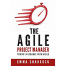 The Agile Project Manager: Thrive in change with Agile