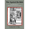 War Against the Idols: The Reformation of Worship from Erasmus to Calvin