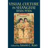 Visual Culture in Shanghai, 1850s-1930s