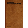Orthodoxy in Massachusetts 1630-1950