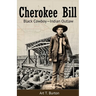 Cherokee Bill: Black Cowboy-Indian Outlaw