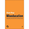 Miseducation: Inequality, Education and the Working Classes