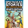 Spectacular Stories for Curious Kids Sports Edition: Fascinating Tales to Inspire & Amaze Young Readers