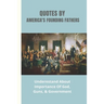 Quotes By America's Founding Fathers: Underestand About Importance Of God, Guns, & Government: Fascinating Quotes About Peace From America'S Founding