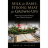 Milk for Babes, Strong Meat for Grown-Ups: Addressing Everyday Challenges from a Biblical Perspective