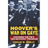 Hoover's War on Gays: Exposing the Fbi's Sex Deviates Program