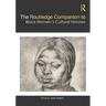 The Routledge Companion to Black Women's Cultural Histories