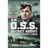 An O.S.S. Secret Agent Behind Enemy Lines: The Second World War Exploits of Lieutenant Leif Bangsbøll