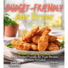 Budget-Friendly Air Fryer Cookbook: Wallet-Friendly Wonders - 100+ Pocket-Friendly Air Fryer Recipes, Pictures Included