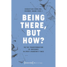 Being There, But How?: On the Transformation of Presence in (Post-)Pandemic Times