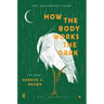 How the Body Works the Dark: New and Revised Love Poems