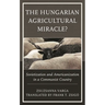Hungarian Agricultural Miracle?: Sovietization and Americanization in a Communist Country