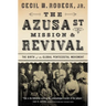 The Azusa Street Mission and Revival: The Birth of the Global Pentecostal Movement