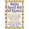 Healing Yourself with Self-Hypnosis: Overcome Nervous Tension Pain Fatigue Insomnia Depression Addictive Behaviors w/