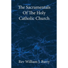 The Sacramentals Of The Holy Catholic Church: Large Print Edition