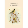 I'd rather be birding: Gifts For Birdwatchers - a great logbook, diary or notebook for tracking bird species. 120 pages