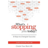 What's Stopping You Today?: 6 Keys to Energize Your Success