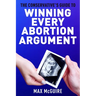 The Conservative's Guide to Winning Every Abortion Argument