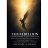 The Rebellion: Understanding Satan's Character, Motives, and Last-Day Deceptions