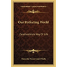 Our Perfecting World: Zarathushtra's Way Of Life