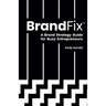 BrandFix: A Brand Strategy Guide for Busy Entrepreneurs