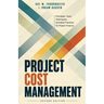 Project Cost Management - Second Edition: Principles, Tools, Techniques, and Best Practices for Project Finance