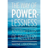 The Way of Powerlessness - Advaita and the 12 Steps of Recovery