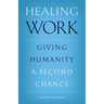 Healing Work: Giving Humanity a Second Chance
