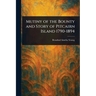 Mutiny of the Bounty and Story of Pitcairn Island 1790-1894