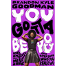 You Gotta Be You: How to Embrace This Messy Life and Step Into Who You Really Are