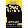 Dementia Psychology: A Cognitive Psychology, Biological Psychology and Neuroscience Guide To Dementia