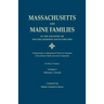 Massachusetts and Maine Families in the Ancestry of Walter Goodwin Davis: A Reprinting, in Alphabetical Order by Surname, of the Sixteen Multi-Ancesto