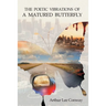The Poetic Vibrations of a Matured Butterfly