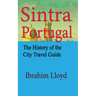 Sintra, Portugal: The History of the City Travel Guide