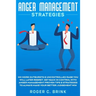 Anger Management Strategies: No More Outbursts & Uncontrolled Rage You Will Later Regret. Get Back in Control with Anger Management Proven Tips & Stra