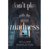Don't Play with the Madness