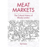 Meat Markets: The Cultural History of Bloody London