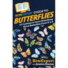 HowExpert Guide to Butterflies: 101 Lessons to Learn Everything About Butterflies From A to Z