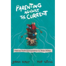 Parenting Against the Current: Taking Back Discipleship in Your Home