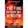 The Fire Outside My Window: A Survivor Tells the True Story of California's Epic Cedar Fire