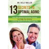 13 Secrets to Optimal Aging: How Bio-Identical Hormone Therapy Can Help You Achieve a Better Quality of Life and Longevity