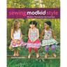 Sewing Modkid Style: Modern Threads for the Cool Girl